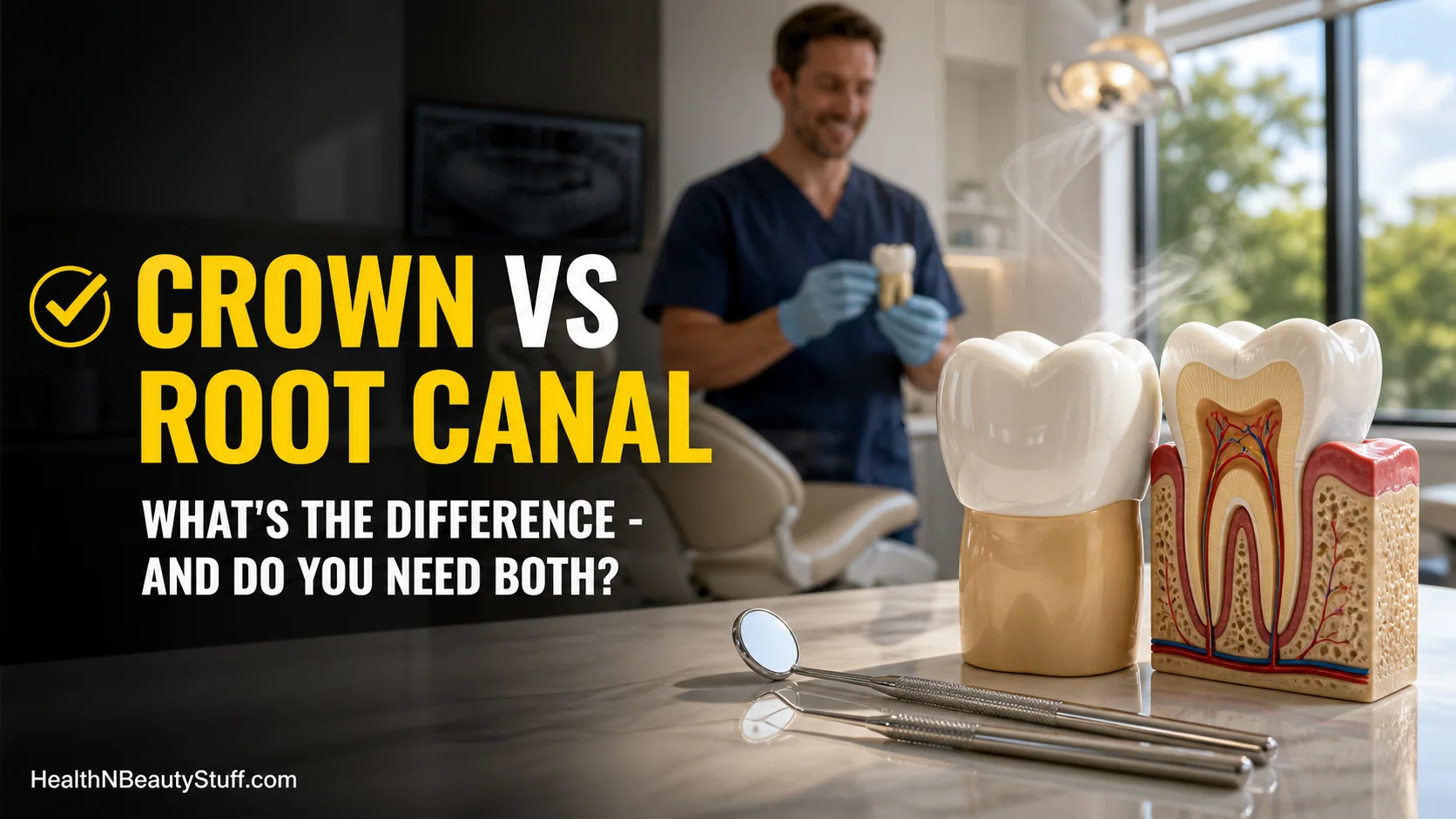 Crown vs Root Canal: What’s the Difference — and Do You Need Both?